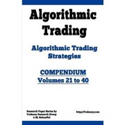 Algorithmic Trading - Algorithmic Trading Strategies - Compendium Volumes 21 to 40 Trading Systems Research and Development