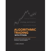 Algorithmic Trading Algorithmic Trading with Python: Quantitative Methods and Strategy Development, Book 1, (Paperback)