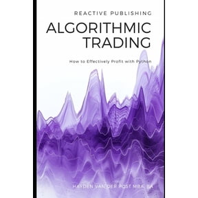 Algorithmic Trading: How to Effectively Profit with Python, (Paperback)