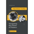 thumbnail image 1 of Algorithmic Trading: Navigating the Future of Finance, (Paperback), 1 of 1