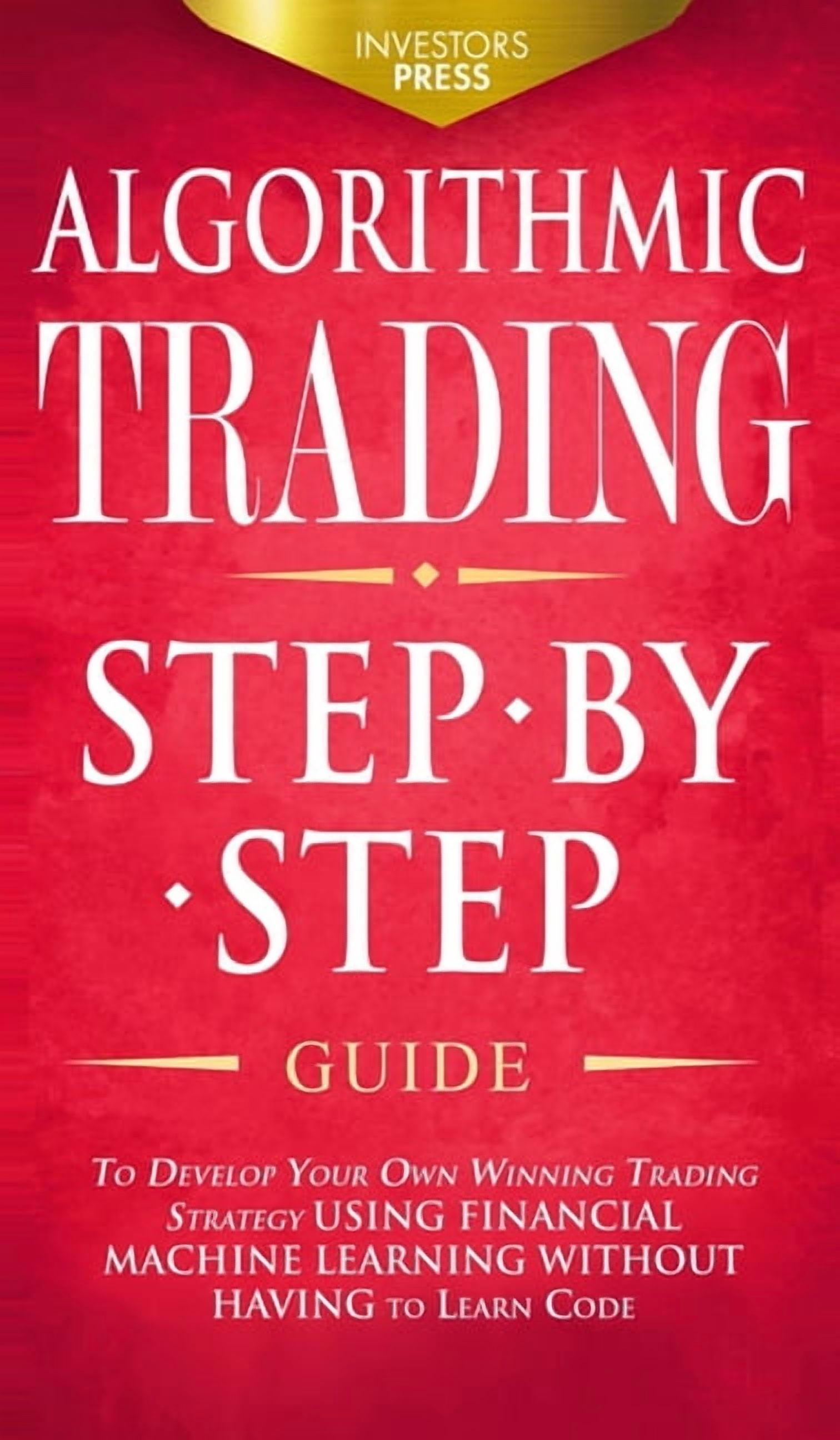 Algorithmic Trading: Step-By-Step Guide to Develop Your Own Winning ...