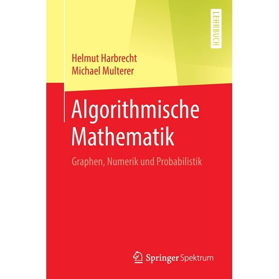 Algorithmische Mathematik: Graphen, Numerik Und Probabilistik, (Paperback)