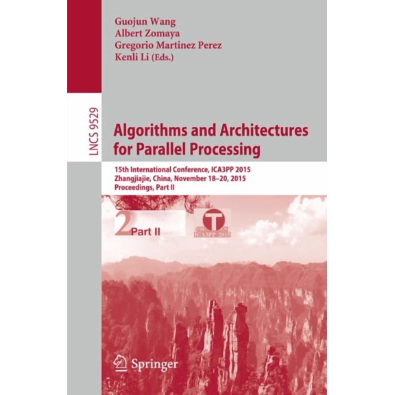 Algorithms and Architectures for Parallel Processing: 15th International Conference, Ica3pp 2015, Zhangjiajie, China, No, (Paperback)