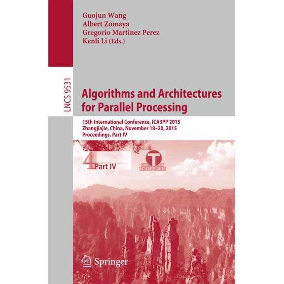 Algorithms and Architectures for Parallel Processing: 15th International Conference, Ica3pp 2015, Zhangjiajie, China, No, (Paperback)