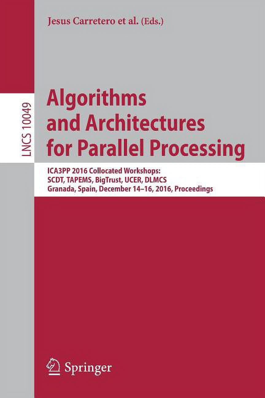 Algorithms and Architectures for Parallel Processing: ICA3PP 2016 Collocated Workshops: SCDT, TAPEMS, BigTrust, UCER, DL, (Paperback)