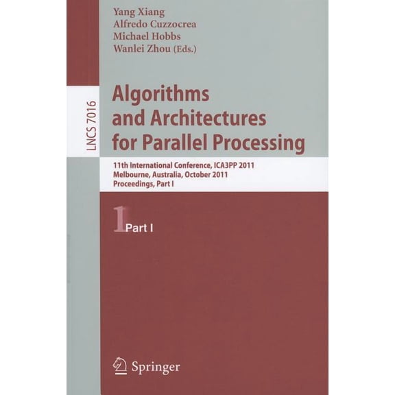 Algorithms and Architectures for Parallel Processing, Part 1: 11th International Conference, ICA3PP 2011, Melbourne, Aus, (Paperback)