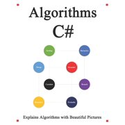 Algorithms C# Explains Algorithms with Beautiful Pictures Learn it Easy Better and Well Paperback
