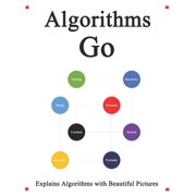 Algorithms Go Explains Algorithms with Beautiful Pictures Learn it Easy Better and Well Paperback