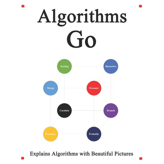 Algorithms Go : Explains Algorithms with Beautiful Pictures Learn it Easy Better and Well (Paperback)