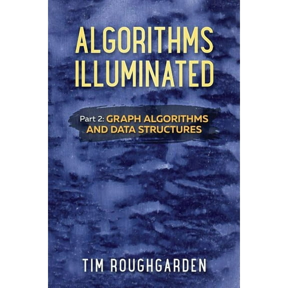 Algorithms Illuminated Algorithms Illuminated (Part 2): Graph Algorithms and Data Structures, Book 2, (Paperback)