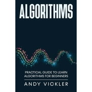 Algorithms Algorithms Practical Guide to Learn Algorithms For Beginners, Book 1, Paperback