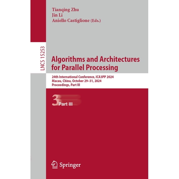 Lecture Notes in Computer Science Algorithms and Architectures for Parallel Processing: 24th International Conference, Ica3pp 2024, Macau, China, October , Book 15253, (Paperback)
