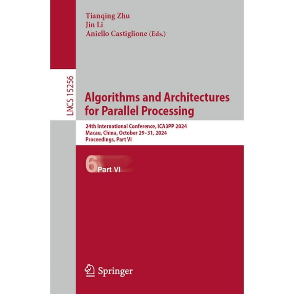 Lecture Notes in Computer Science Algorithms and Architectures for Parallel Processing: 24th International Conference, Ica3pp 2024, Macau, China, October , Book 15256, (Paperback)