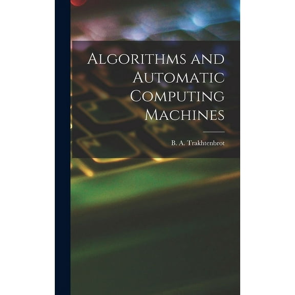 Algorithms and Automatic Computing Machines, (Hardcover)