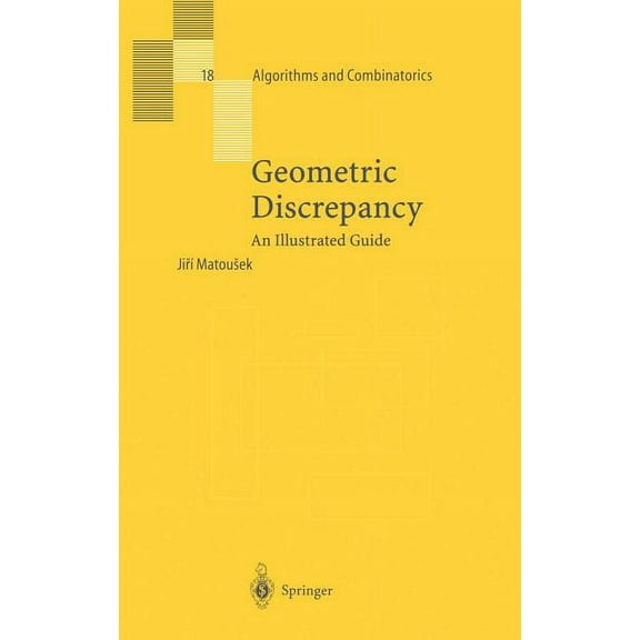 Algorithms and Combinatorics Geometric Discrepancy: An Illustrated Guide, Book 18, (Hardcover)