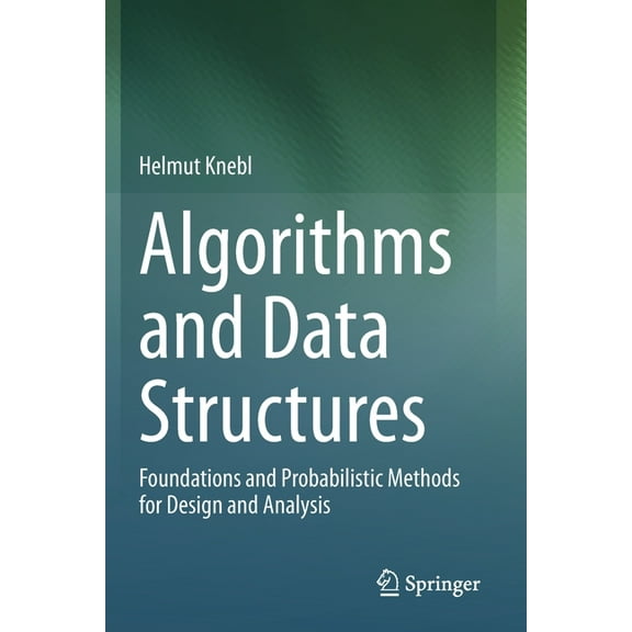 Algorithms and Data Structures: Foundations and Probabilistic Methods for Design and Analysis, (Paperback)