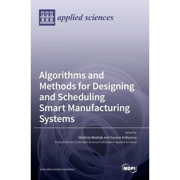 Algorithms and Methods for Designing and Scheduling Smart Manufacturing Systems, (Hardcover)