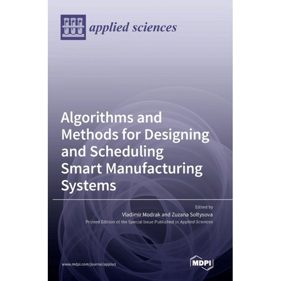 Algorithms and Methods for Designing and Scheduling Smart Manufacturing Systems, (Hardcover)