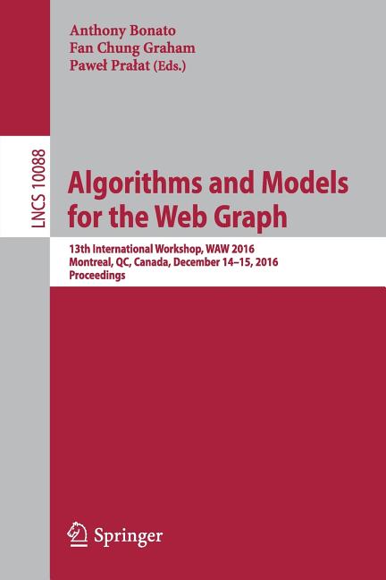 Algorithms and Models for the Web Graph: 13th International Workshop, Waw 2016, Montreal, Qc, Canada, December 14-15, 20, (Paperback)
