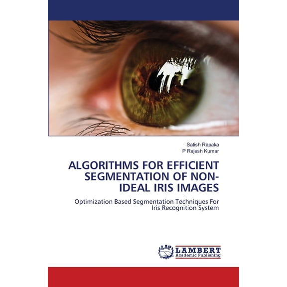 Algorithms for Efficient Segmentation of Non-ideal Iris Images, (Paperback)
