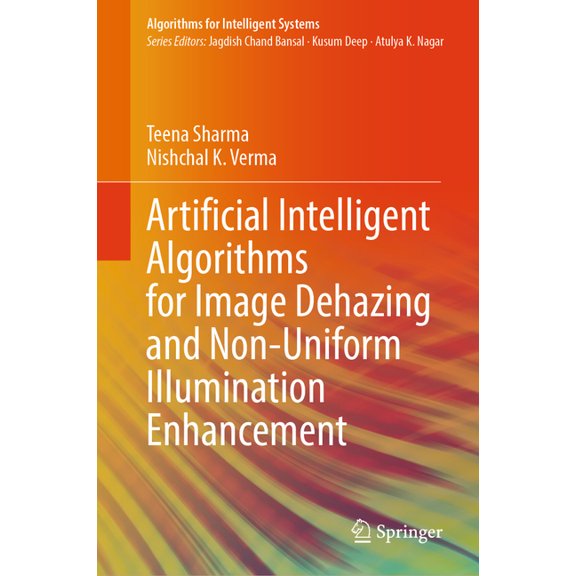 Algorithms for Intelligent Systems Artificial Intelligent Algorithms for Image Dehazing and Non-Uniform Illumination Enhancement, (Hardcover)