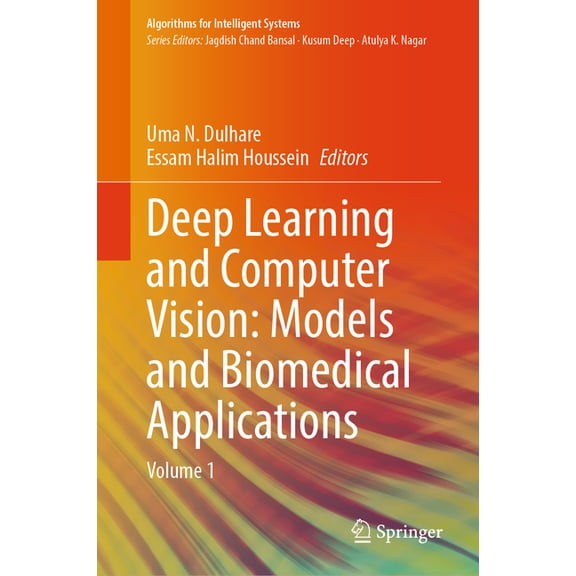Algorithms for Intelligent Systems Deep Learning and Computer Vision: Models and Biomedical Applications: Volume 1, (Hardcover)