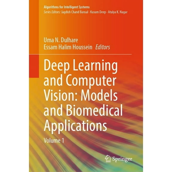 Algorithms for Intelligent Systems Deep Learning and Computer Vision: Models and Biomedical Applications: Volume 1, (Hardcover)