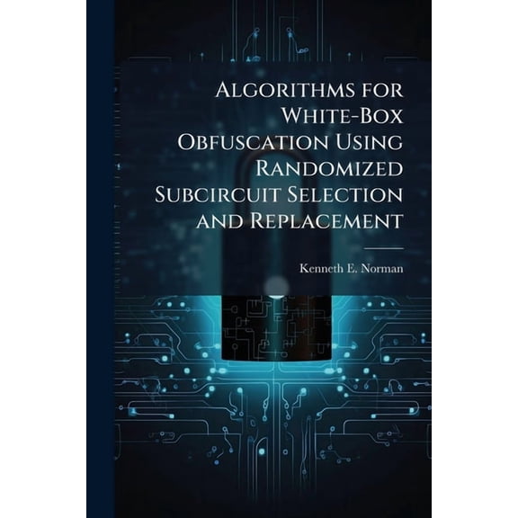 Algorithms for White-Box Obfuscation Using Randomized Subcircuit Selection and Replacement, (Paperback)