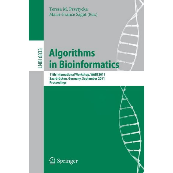 Algorithms in Bioinformatics: 11th International Workshop, Wabi 2011, Saarbrcken, Germany, September 5-7, 2011, Proceed, (Paperback)