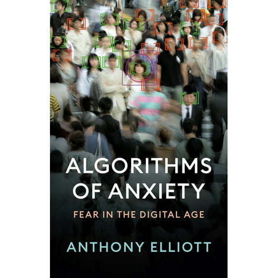 Algorithms of Anxiety: Fear in the Digital Age, (Paperback)