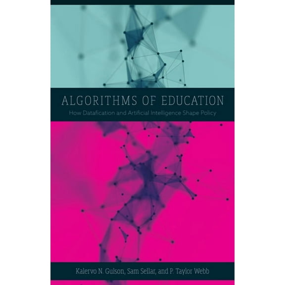Algorithms of Education : How Datafication and Artificial Intelligence Shape Policy (Paperback)