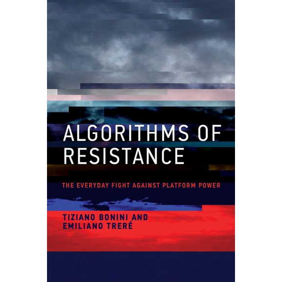 Algorithms of Resistance: The Everyday Fight Against Platform Power, (Paperback)