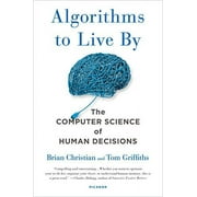 Algorithms to Live By : The Computer Science of Human Decisions (Paperback)