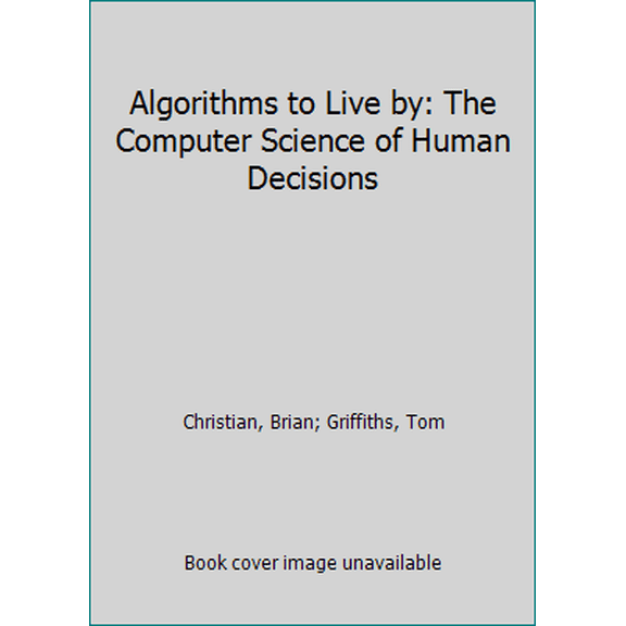 Pre-Owned Algorithms to Live By: The Computer Science of Human Decisions (Hardcover) 0670068314 9780670068319