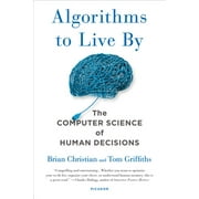 BRIAN CHRISTIAN Algorithms to Live by: The Computer Science of Human Decisions, (Paperback)