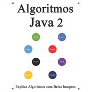Algoritmos Java 2 Explica algoritmos com belas imagens Aprenda mais f cil e melhor Paperback