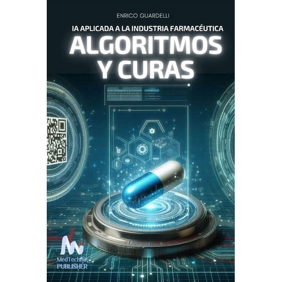 Algoritmos y Curas: IA Aplicada a La Industria Farmacéutica, (Paperback)