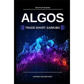 Algos Mastery Series: Advanced Algorithm Algos: Trade Smart, Earn Big: Unlocking the Secrets of Profitable Algorithmic Trading, Book 1, (Paperback)