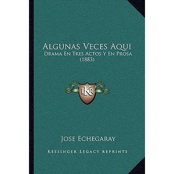 Algunas Veces Aqui: Drama En Tres Actos y En Prosa (1883) Paperback