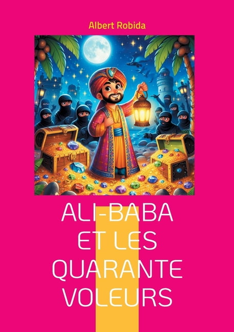 Ali-Baba et les quarante voleurs: Une aventure dans l'Orient mystérieux mêlant ruse, magie et trésors cachés, (Paperback)