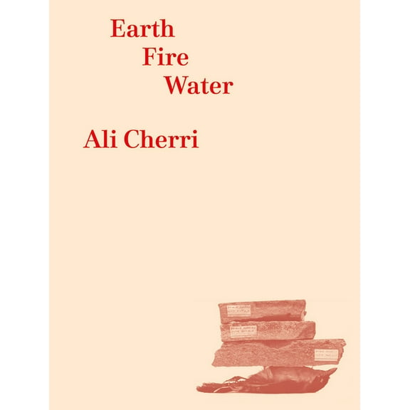 Ali Cherri: Earth, Fire, Water, (Paperback)
