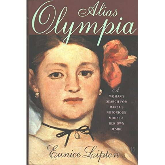 Pre-Owned Alias Olympia: A Woman's Search for Manet's Notorious Model & Her Own Desire (Hardcover) 0684194171 9780684194172