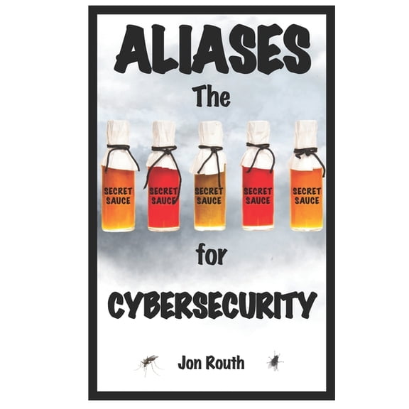 Aliases: The Secret Sauce for Cybersecurity (Paperback)