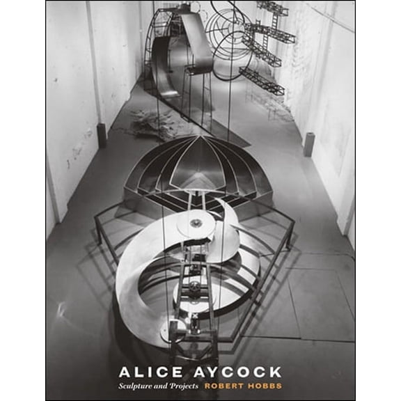Alice Aycock: Sculpture and Projects, (Hardcover)