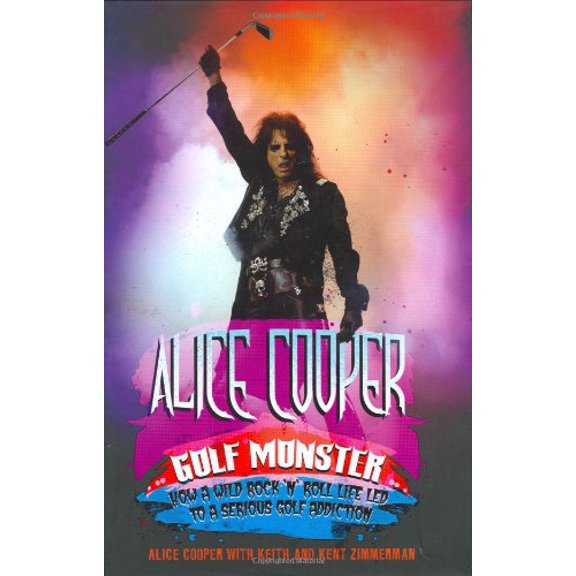 Pre-Owned Alice Cooper: Golf Monster - My Twelve Steps to Becoming a Golf Addict (Hardcover) by Alice Cooper
