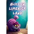 thumbnail image 1 of Alice In Limerick Land: Whimsical Rhymes to Delight the Mind and Heart, (Paperback), 1 of 1