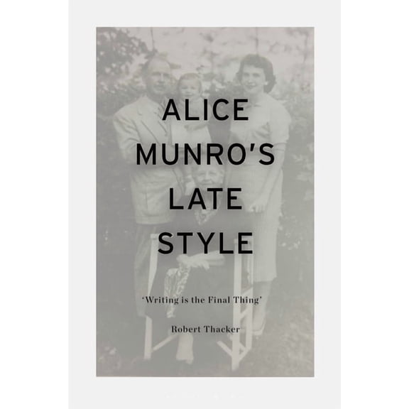 Alice Munro's Late Style: 'Writing is the Final Thing', (Hardcover)