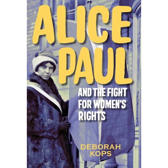 Alice Paul and the Fight for Women's Rights: From the Vote to the Equal Rights Amendment, (Hardcover)