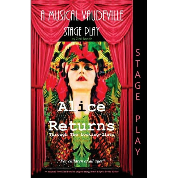 Alice Returns Through The Looking-Glass: A Musical Vaudeville Stage Play, (Paperback)