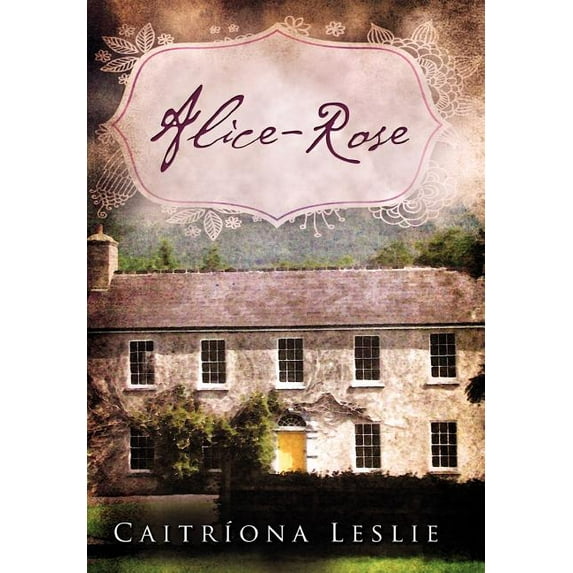 Alice-Rose (Hardcover) by Caitr Ona Leslie